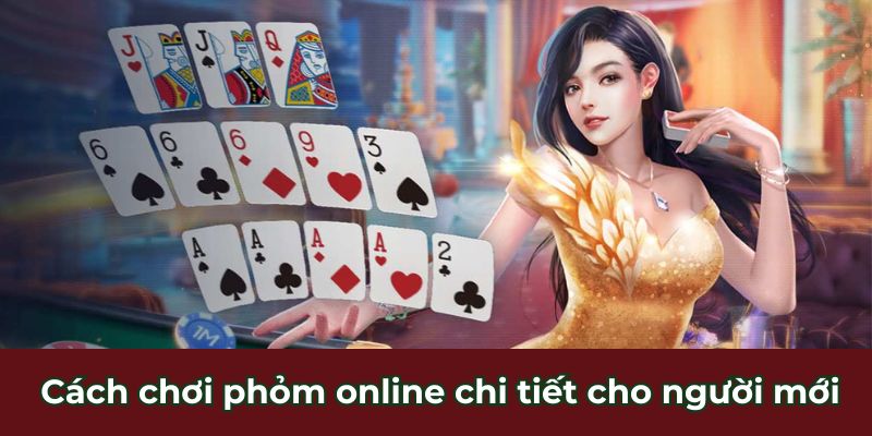 Cách chơi phỏm online chi tiết cho người mới