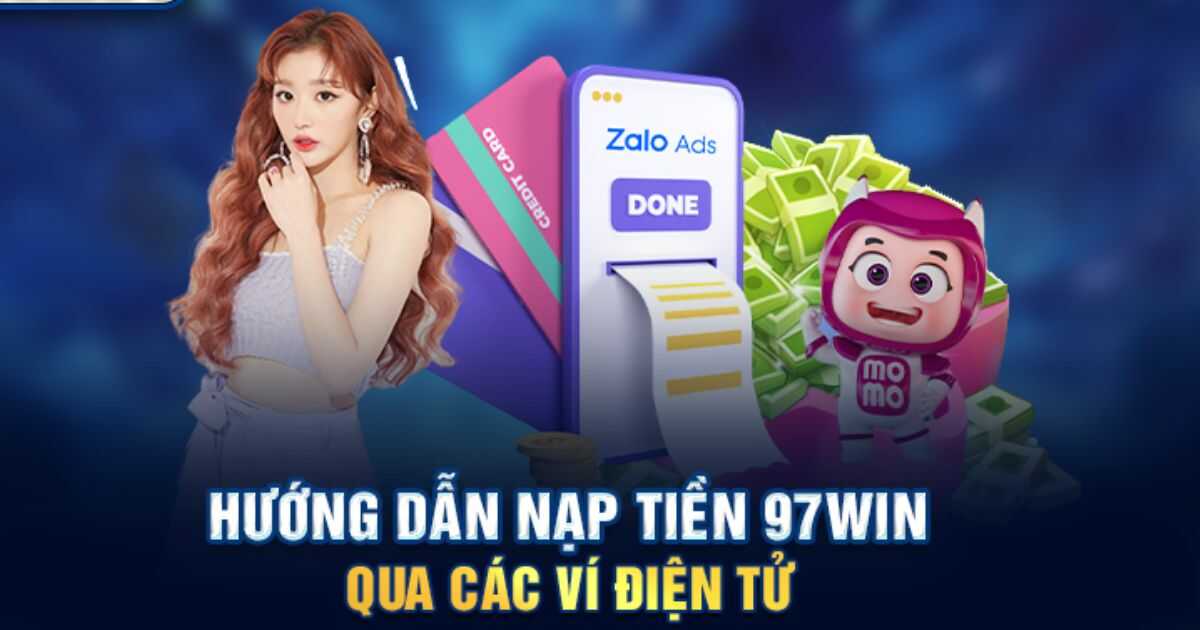 Cách thức nạp tiền vào tài khoản chơi 97WIN qua ví điện tử rất đơn giản